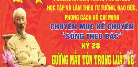 CHUYÊN MỤC KỂ CHUYỆN “SỐNG THEO BÁC”KỲ XXVIII: GƯƠNG MẪU TÔN TRỌNG LUẬT LỆ CHUYÊN MỤC KỂ CHUYỆN “SỐNG THEO BÁC”KỲ XXVIII: GƯƠNG MẪU TÔN TRỌNG LUẬT LỆ